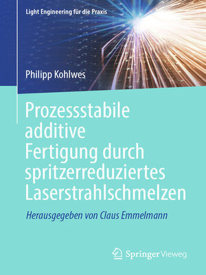 cover image of Prozessstabile additive Fertigung durch spritzerreduziertes Laserstrahlschmelzen